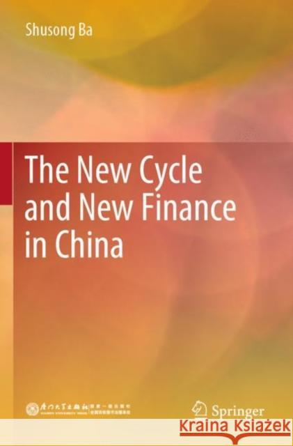 The New Cycle and New Finance in China Feng Yue Shusong Ba Zhongwu Luo 9789811682117 Springer