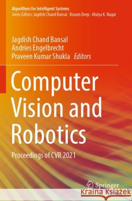 Computer Vision and Robotics: Proceedings of CVR 2021 Jagdish Chand Bansal Andries Engelbrecht Praveen Kumar Shukla 9789811682278