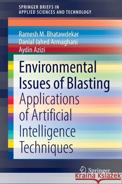 Environmental Issues of Blasting: Applications of Artificial Intelligence Techniques Bhatawdekar, Ramesh M. 9789811682360 Springer Singapore