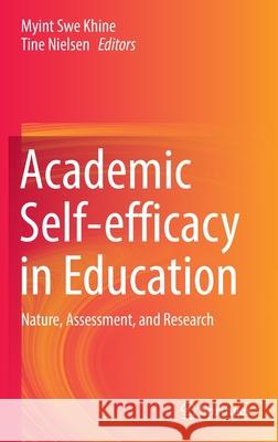 Academic Self-Efficacy in Education: Nature, Assessment, and Research Khine, Myint Swe 9789811682391 Springer Singapore