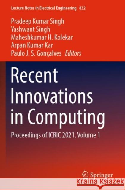 Recent Innovations in Computing: Proceedings of ICRIC 2021, Volume 1 Pradeep Kumar Singh Yashwant Singh Maheshkumar H. Kolekar 9789811682506 Springer