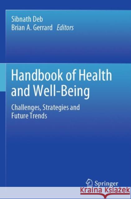Handbook of Health and Well-Being: Challenges, Strategies and Future Trends Sibnath Deb Brian A. Gerrard 9789811682650 Springer