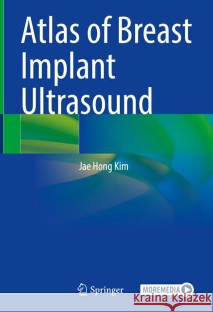 Atlas of Breast Implant Ultrasound Jae Hong Kim 9789811682810 Springer Nature Singapore