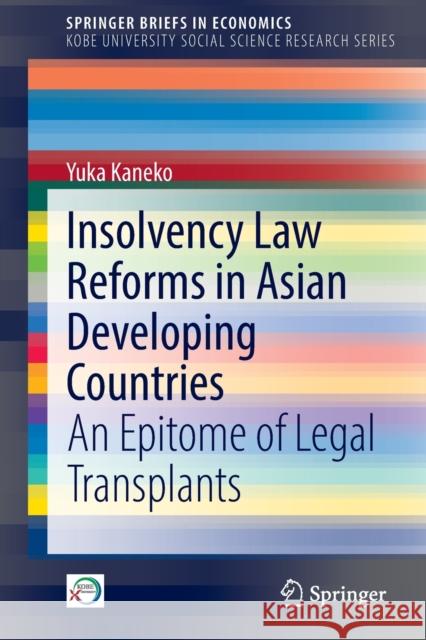 Insolvency Law Reforms in Asian Developing Countries: An Epitome of Legal Transplants Kaneko, Yuka 9789811683015