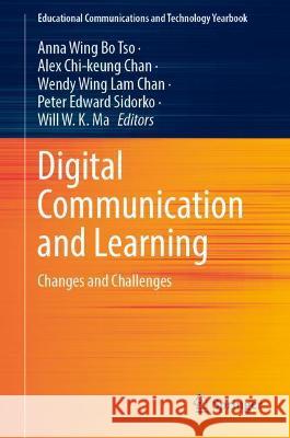 Digital Communication and Learning: Changes and Challenges Anna Wing Bo Tso Alex Chi-Keung Chan Wendy Wing Lam Chan 9789811683282