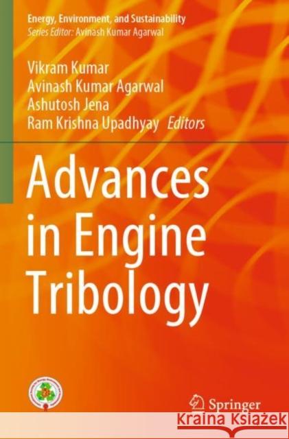 Advances in Engine Tribology Vikram Kumar Avinash Kumar Agarwal Ashutosh Jena 9789811683398 Springer