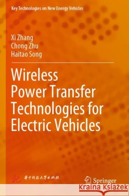 Wireless Power Transfer Technologies for Electric Vehicles XI Zhang Chong Zhu Haitao Song 9789811683503 Springer
