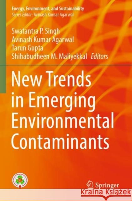 New Trends in Emerging Environmental Contaminants Swatantra P Avinash Kumar Agarwal Tarun Gupta 9789811683695 Springer