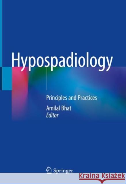 Hypospadiology: Principles and Practices Bhat, Amilal 9789811683947 Springer Singapore