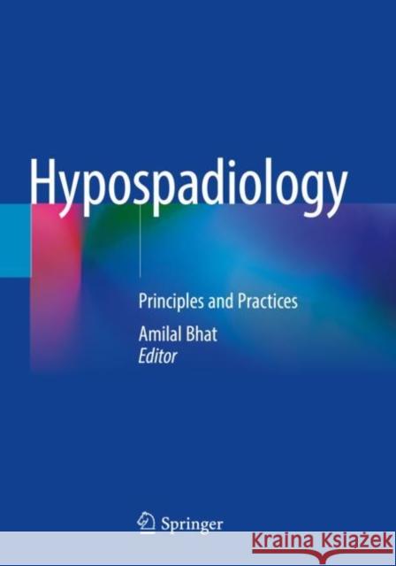 Hypospadiology: Principles and Practices Amilal Bhat 9789811683978 Springer