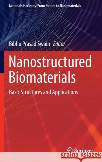 Nanostructured Biomaterials: Basic Structures and Applications Swain, Bibhu Prasad 9789811683985 Springer Singapore