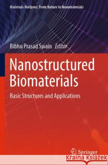Nanostructured Biomaterials: Basic Structures and Applications Bibhu Prasad Swain 9789811684012 Springer