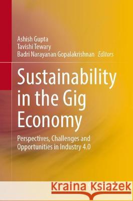 Sustainability in the Gig Economy: Perspectives, Challenges and Opportunities in Industry 4.0 Gupta, Ashish 9789811684050