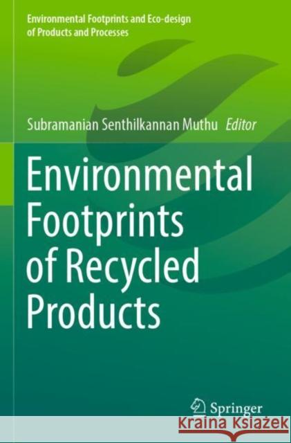 Environmental Footprints of Recycled Products Subramanian Senthilkannan Muthu 9789811684289 Springer