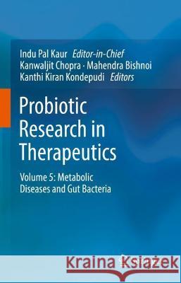 Probiotic Research in Therapeutics: Volume 5: Metabolic Diseases and Gut Bacteria Kaur, Indu Pal 9789811684432