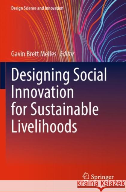 Designing Social Innovation for Sustainable Livelihoods Gavin Brett Melles 9789811684548 Springer