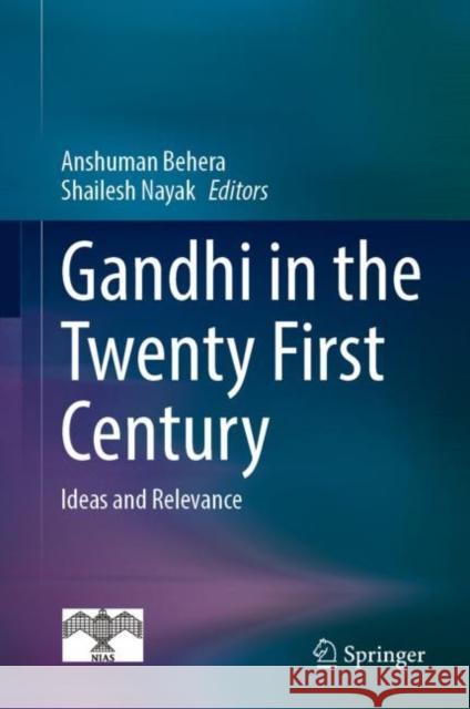 Gandhi in the Twenty First Century: Ideas and Relevance Behera, Anshuman 9789811684753