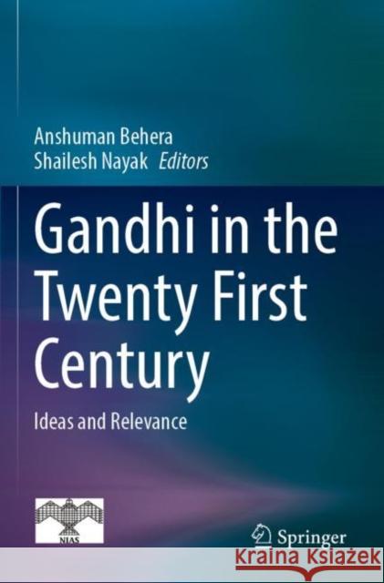 Gandhi in  the Twenty First Century: Ideas and Relevance Anshuman Behera Shailesh Nayak 9789811684784
