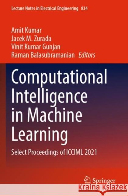 Computational Intelligence in Machine Learning: Select Proceedings of ICCIML 2021 Amit Kumar Jacek M. Zurada Vinit Kumar Gunjan 9789811684869