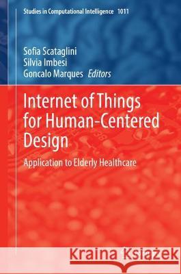 Internet of Things for Human-Centered Design: Application to Elderly Healthcare Scataglini, Sofia 9789811684876 Springer Singapore