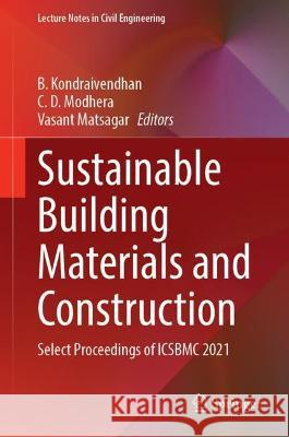 Sustainable Building Materials and Construction: Select Proceedings of Icsbmc 2021 Kondraivendhan, B. 9789811684951