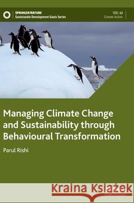 Managing Climate Change and Sustainability Through Behavioural Transformation Rishi, Parul 9789811685187 Springer Singapore