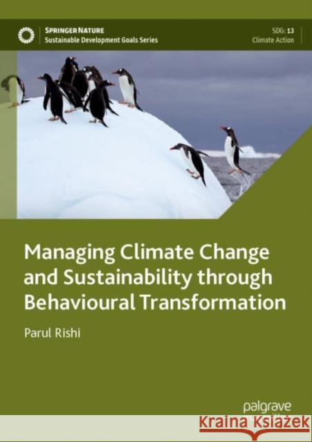 Managing Climate Change and Sustainability through Behavioural Transformation Parul Rishi 9789811685217 Palgrave MacMillan