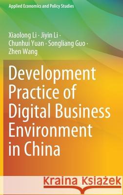Development Practice of Digital Business Environment in China Xiaolong Li Jiyin Li Chunhui Yuan 9789811685262 Springer