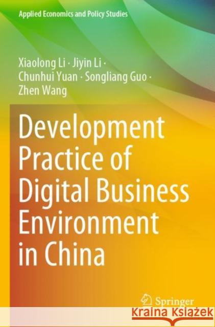 Development Practice of Digital Business Environment in China Xiaolong Li Jiyin Li Chunhui Yuan 9789811685293 Springer