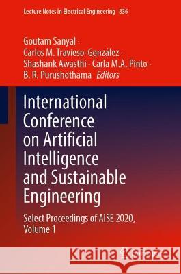 International Conference on Artificial Intelligence and Sustainable Engineering: Select Proceedings of Aise 2020, Volume 1 Sanyal, Goutam 9789811685415