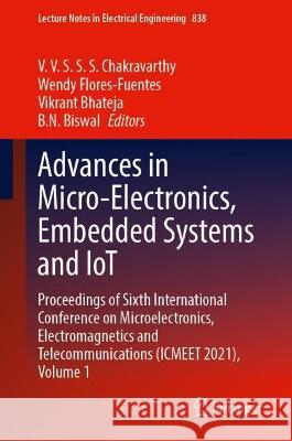 Advances in Micro-Electronics, Embedded Systems and Iot: Proceedings of Sixth International Conference on Microelectronics, Electromagnetics and Telec Chakravarthy, V. V. S. S. S. 9789811685491 Springer Nature Singapore