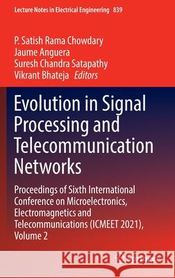 Evolution in Signal Processing and Telecommunication Networks: Proceedings of Sixth International Conference on Microelectronics, Electromagnetics and P. Satish Rama Chowdary Jaume Anguera Suresh Chandra Satapathy 9789811685538 Springer