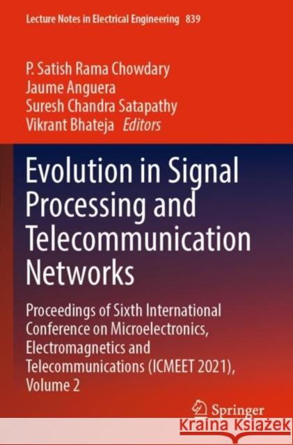 Evolution in Signal Processing and Telecommunication Networks: Proceedings of Sixth International Conference on Microelectronics, Electromagnetics and Telecommunications (ICMEET 2021), Volume 2 P. Satish Rama Chowdary Jaume Anguera Suresh Chandra Satapathy 9789811685569 Springer