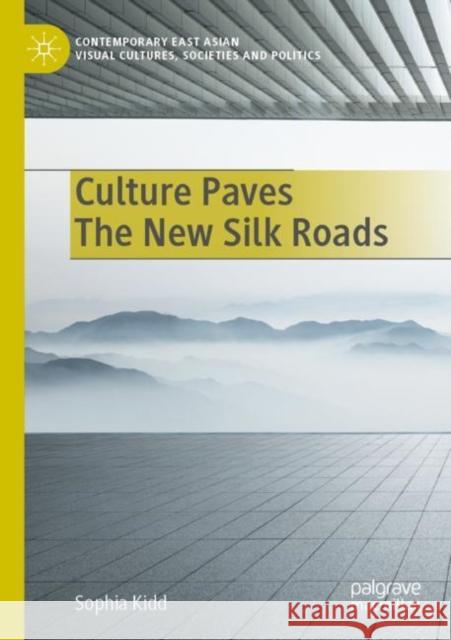 Culture Paves The New Silk Roads Sophia Kidd 9789811685767 Palgrave MacMillan