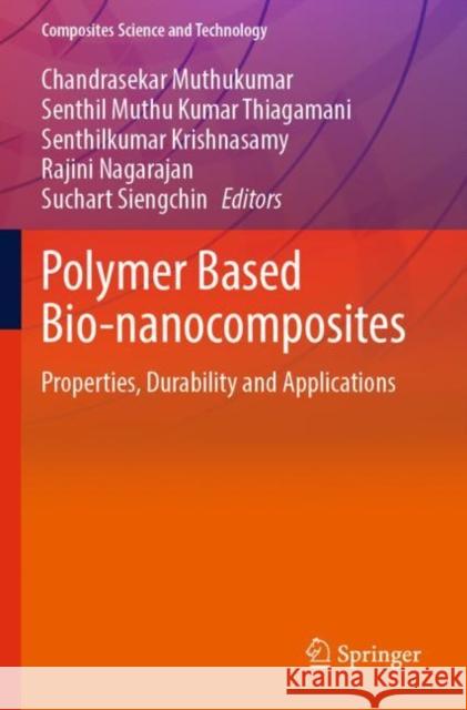 Polymer Based Bio-nanocomposites: Properties, Durability and Applications Chandrasekar Muthukumar Senthil Muthu Kumar Thiagamani Senthilkumar Krishnasamy 9789811685804 Springer