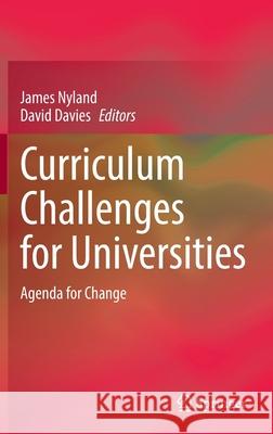 Curriculum Challenges for Universities: Agenda for Change James Nyland David Davies 9789811685811 Springer