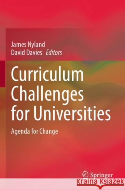 Curriculum Challenges for Universities: Agenda for Change James Nyland David Davies 9789811685842 Springer