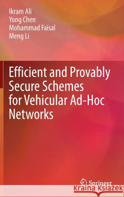 Efficient and Provably Secure Schemes for Vehicular Ad-Hoc Networks Ikram Ali Yong Chen Mohammad Faisal 9789811685859 Springer