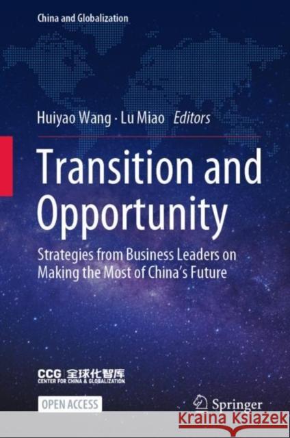 Transition and Opportunity: Strategies from Business Leaders on Making the Most of China's Future Huiyao Wang Lu Miao 9789811686023 Springer
