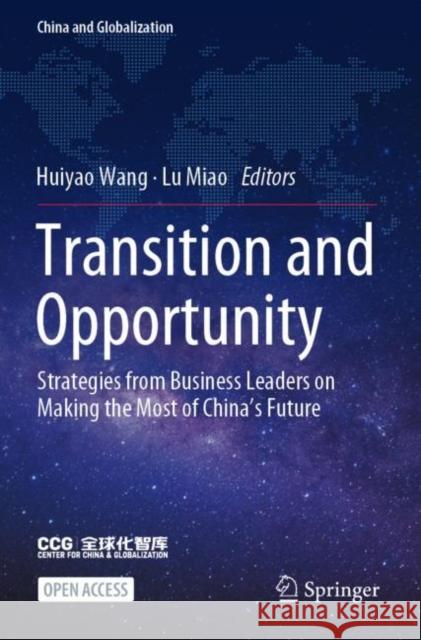 Transition and Opportunity: Strategies from Business Leaders on Making the Most of China's Future Huiyao Wang Lu Miao 9789811686054