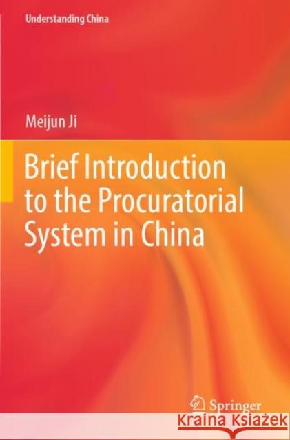 Brief Introduction to the Procuratorial System in China Meijun Ji 9789811686139 Springer