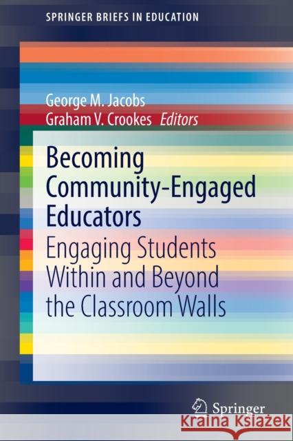 Becoming Community-Engaged Educators: Engaging Students Within and Beyond the Classroom Walls Jacobs, George M. 9789811686443