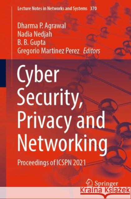 Cyber Security, Privacy and Networking: Proceedings of Icspn 2021 Agrawal, Dharma P. 9789811686634 Springer Nature Singapore