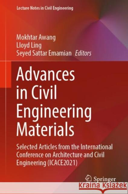 Advances in Civil Engineering Materials: Selected Articles from the International Conference on Architecture and Civil Engineering (Icace2021) Awang, Mokhtar 9789811686665