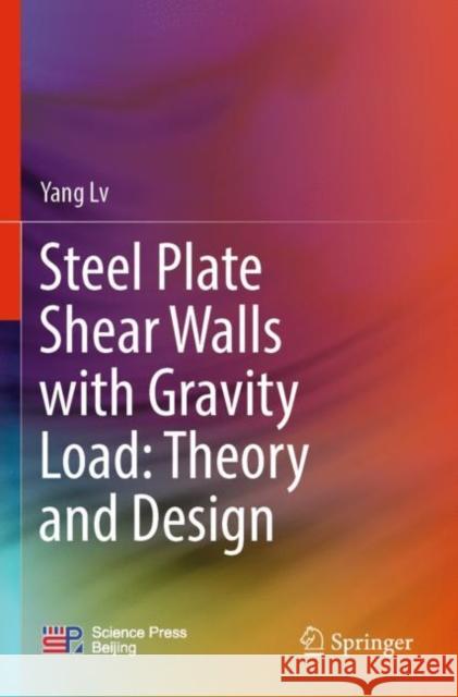 Steel Plate Shear Walls with Gravity Load: Theory and Design Yang LV 9789811686962