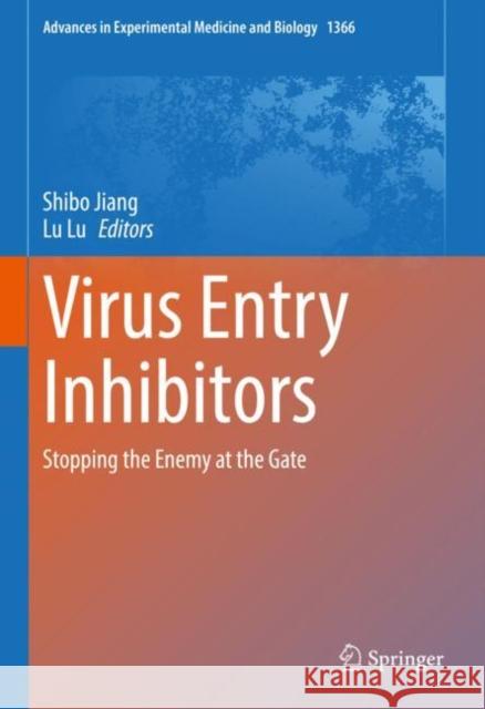 Virus Entry Inhibitors: Stopping the Enemy at the Gate Jiang, Shibo 9789811687013 Springer Nature Singapore