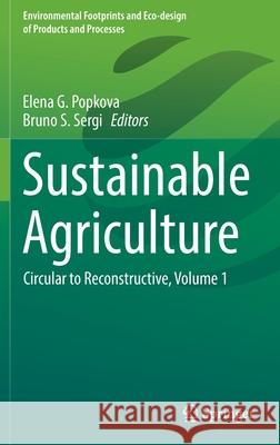 Sustainable Agriculture: Circular to Reconstructive, Volume 1 Popkova, Elena G. 9789811687303 Springer Verlag, Singapore