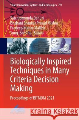 Biologically Inspired Techniques in Many Criteria Decision Making: Proceedings of Bitmdm 2021 Dehuri, Satchidananda 9789811687389 Springer Nature Singapore