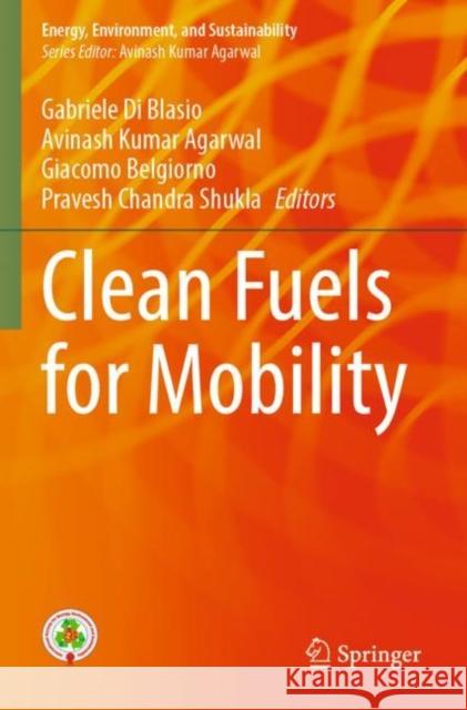 Clean Fuels for Mobility Gabriele D Avinash Kumar Agarwal Giacomo Belgiorno 9789811687495