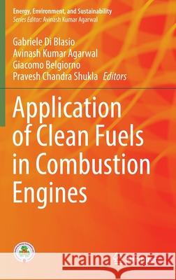 Application of Clean Fuels in Combustion Engines Gabriele D Avinash Kumar Agarwal Giacomo Belgiorno 9789811687501